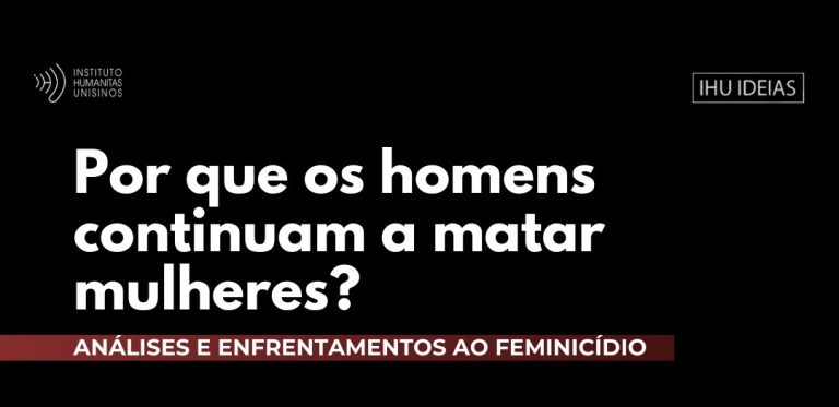 Por que os homens continuam a matar mulheres? Análises e enfrentamentos ao feminicídio